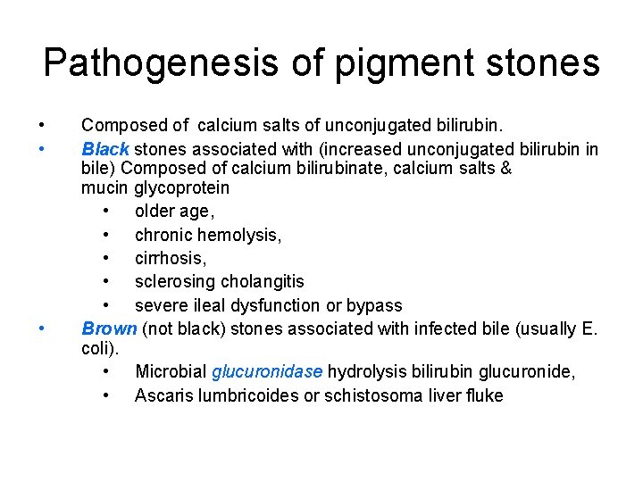 Pathogenesis of pigment stones • • • Composed of calcium salts of unconjugated bilirubin.