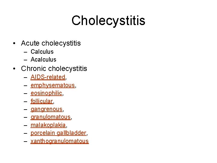 Cholecystitis • Acute cholecystitis – Calculus – Acalculus • Chronic cholecystitis – – –