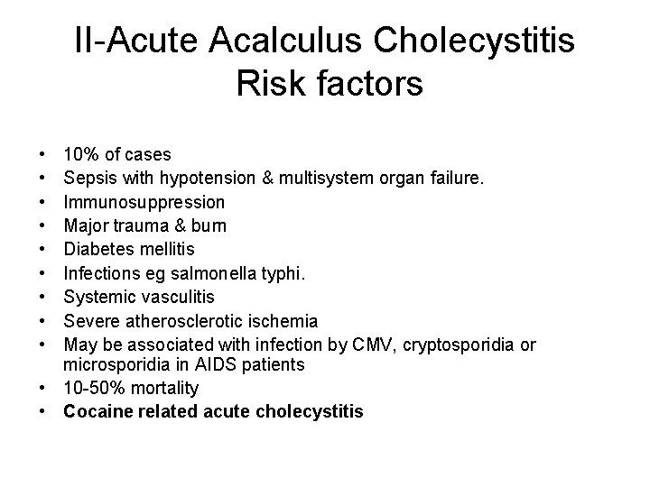 II-Acute Acalculus Cholecystitis Risk factors • • • 10% of cases Sepsis with hypotension