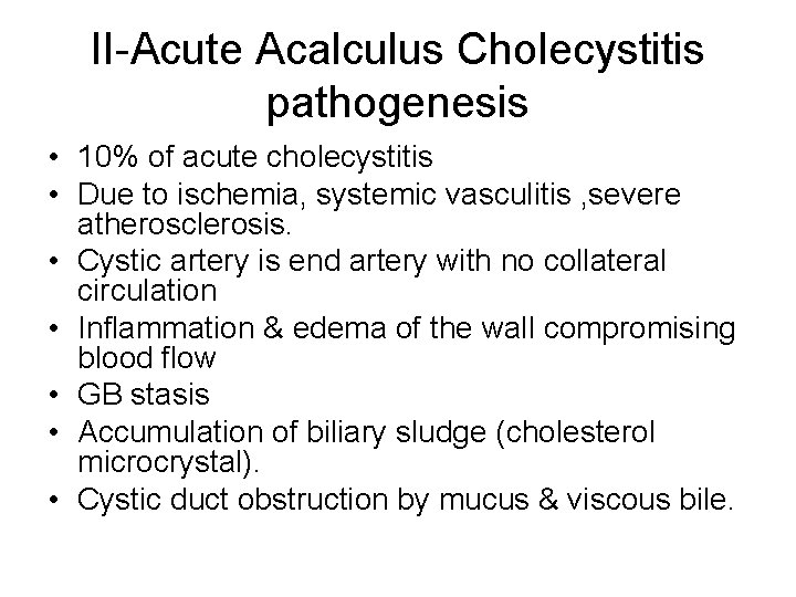 II-Acute Acalculus Cholecystitis pathogenesis • 10% of acute cholecystitis • Due to ischemia, systemic