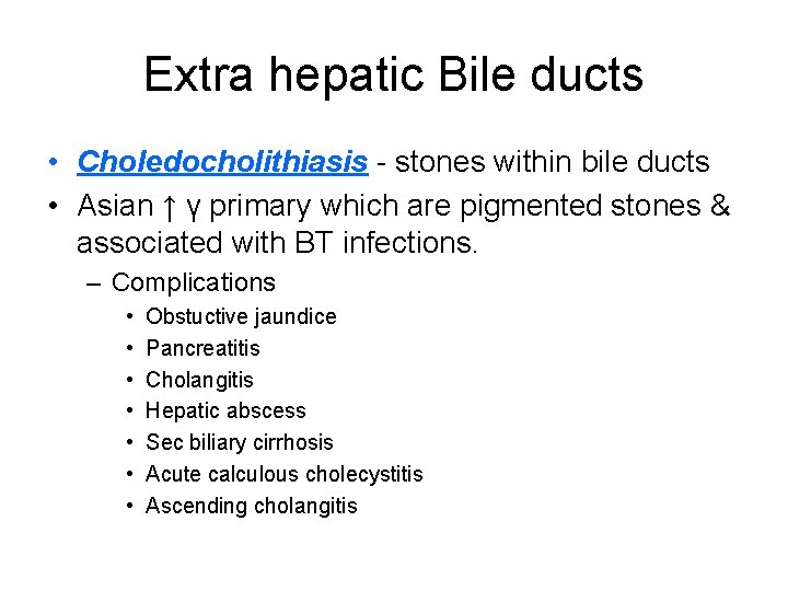 Extra hepatic Bile ducts • Choledocholithiasis - stones within bile ducts • Asian ↑