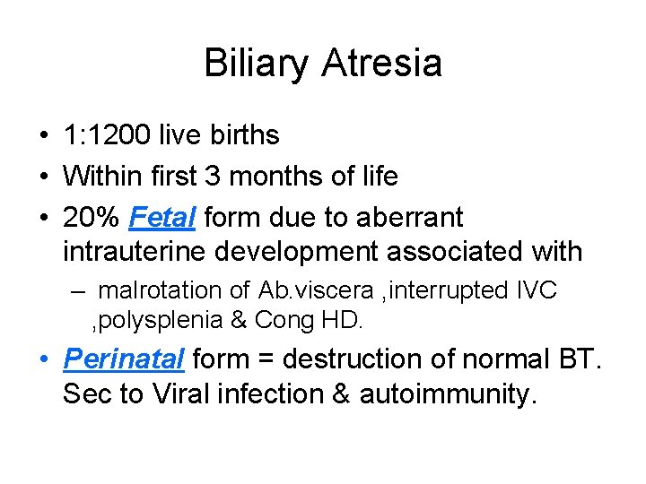 Biliary Atresia • 1: 1200 live births • Within first 3 months of life