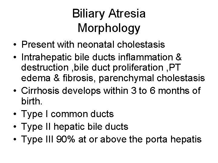 Biliary Atresia Morphology • Present with neonatal cholestasis • Intrahepatic bile ducts inflammation &