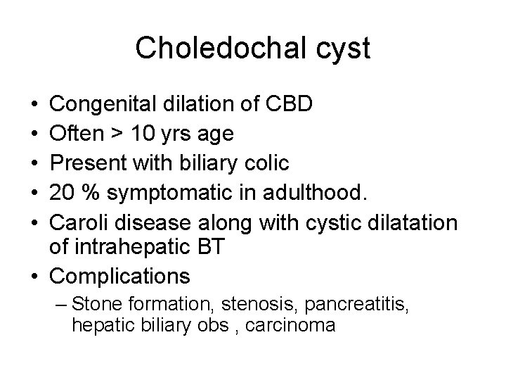 Choledochal cyst • • • Congenital dilation of CBD Often > 10 yrs age