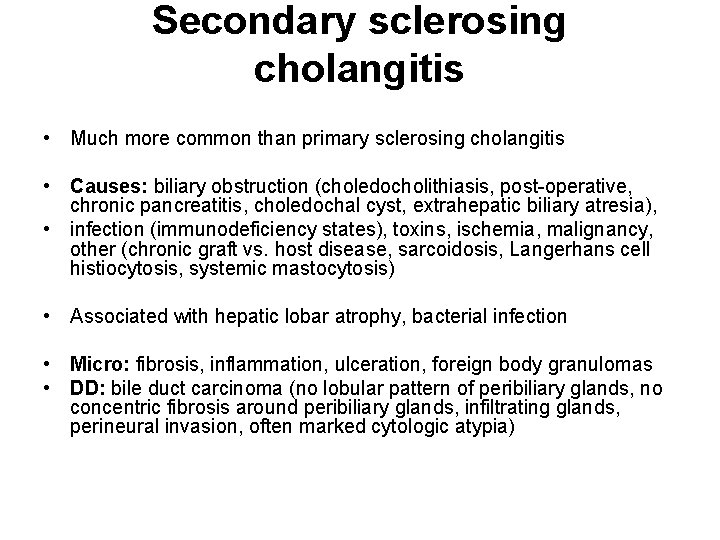 Secondary sclerosing cholangitis • Much more common than primary sclerosing cholangitis • Causes: biliary