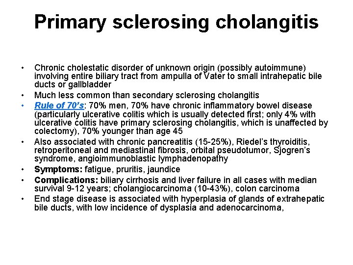 Primary sclerosing cholangitis • • Chronic cholestatic disorder of unknown origin (possibly autoimmune) involving