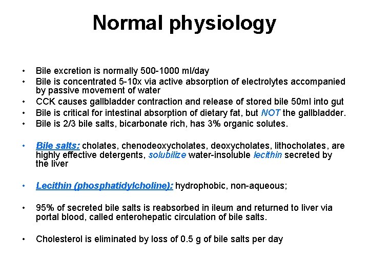 Normal physiology • • • • Bile excretion is normally 500 -1000 ml/day Bile