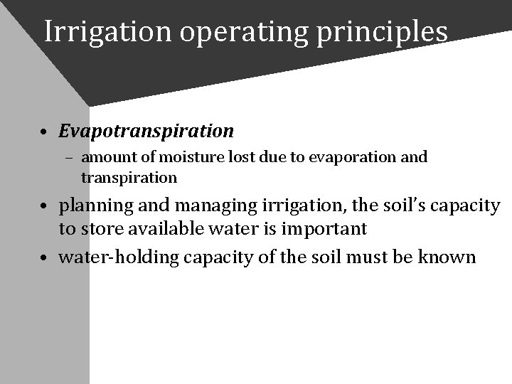 Irrigation operating principles • Evapotranspiration – amount of moisture lost due to evaporation and