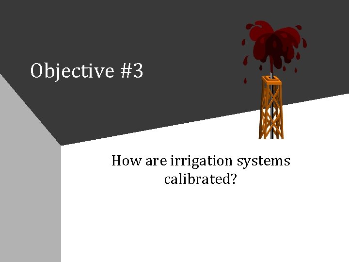Objective #3 How are irrigation systems calibrated? 