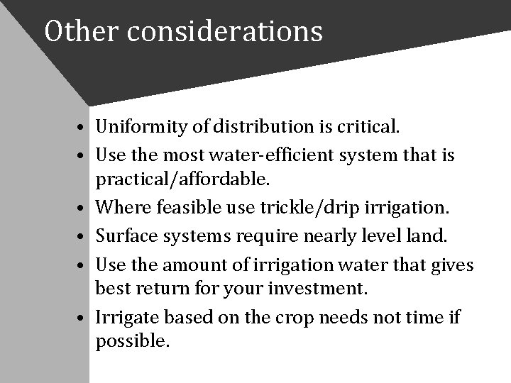 Other considerations • Uniformity of distribution is critical. • Use the most water‐efficient system
