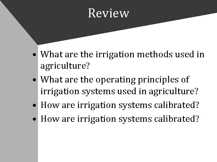 Review • What are the irrigation methods used in agriculture? • What are the
