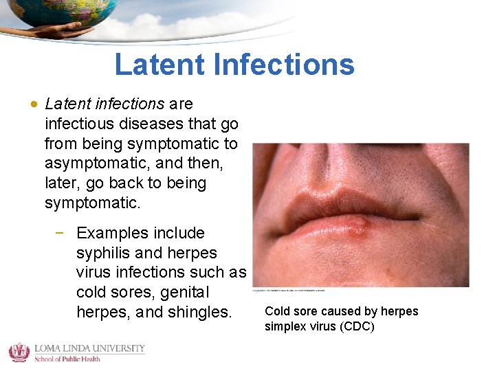 Latent Infections • Latent infections are infectious diseases that go from being symptomatic to