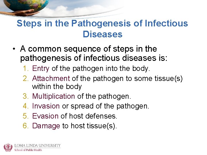 Steps in the Pathogenesis of Infectious Diseases • A common sequence of steps in