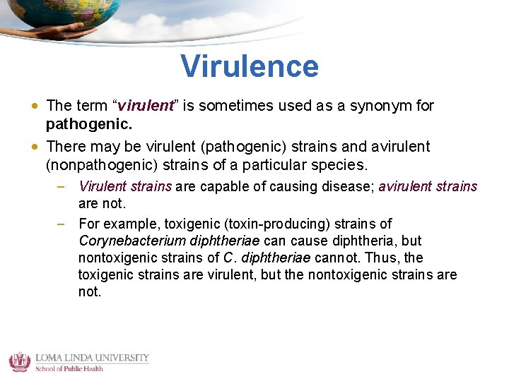 Virulence • The term “virulent” is sometimes used as a synonym for pathogenic. •