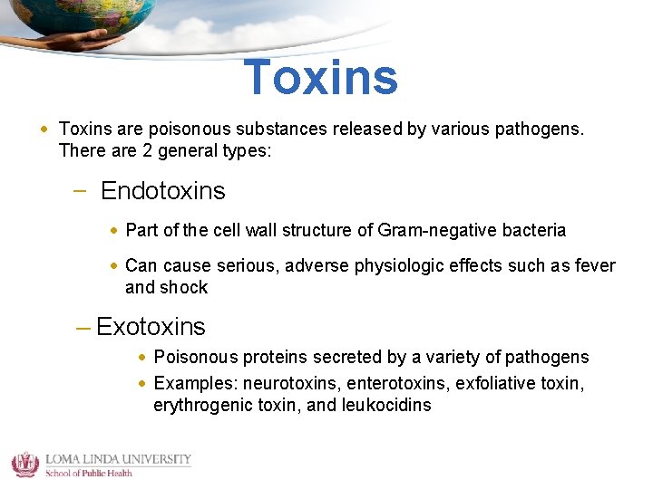 Toxins • Toxins are poisonous substances released by various pathogens. There are 2 general