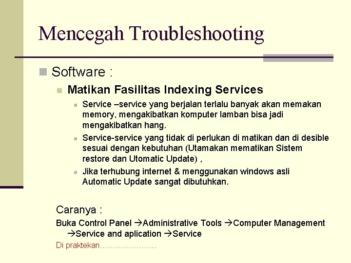 Mencegah Troubleshooting n Software : n Matikan Fasilitas Indexing Services n n n Service