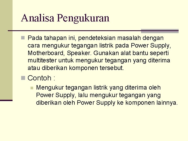 Analisa Pengukuran n Pada tahapan ini, pendeteksian masalah dengan cara mengukur tegangan listrik pada