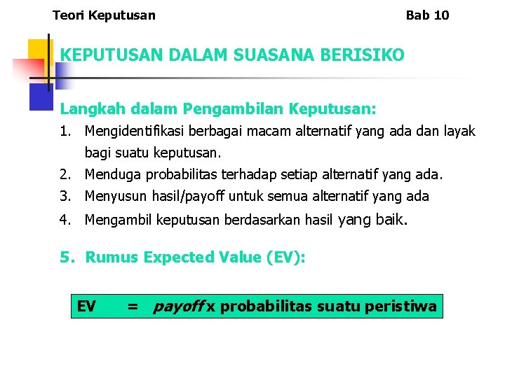 Teori Keputusan Bab 10 KEPUTUSAN DALAM SUASANA BERISIKO Langkah dalam Pengambilan Keputusan: 1. Mengidentifikasi