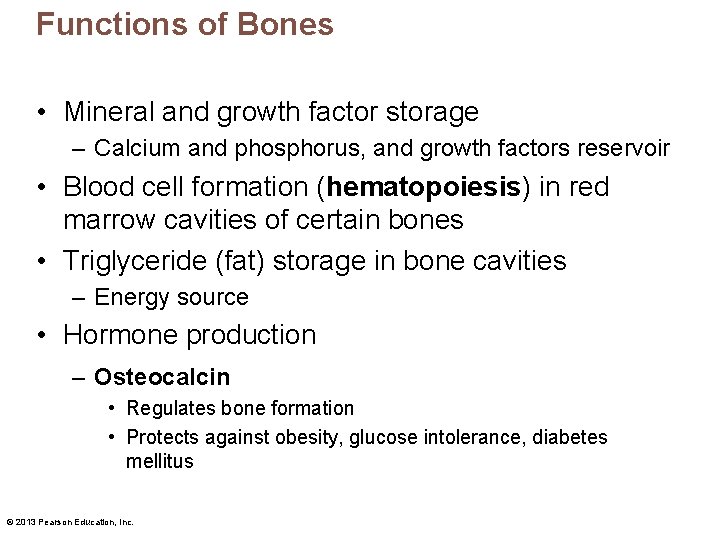 Functions of Bones • Mineral and growth factor storage – Calcium and phosphorus, and