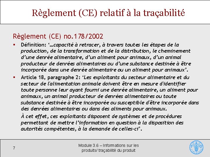 Règlement (CE) relatif à la traçabilité Règlement (CE) no. 178/2002 § § 7 Définition: