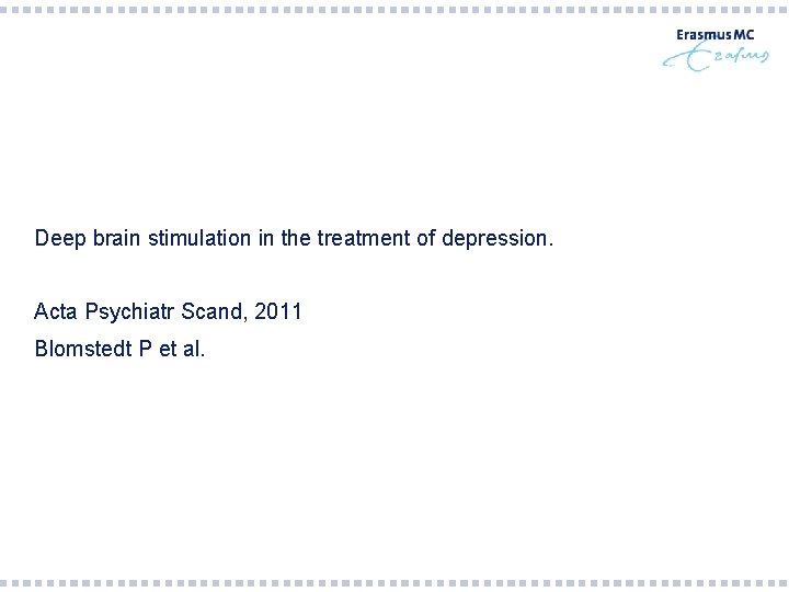 Deep brain stimulation in the treatment of depression. Acta Psychiatr Scand, 2011 Blomstedt P