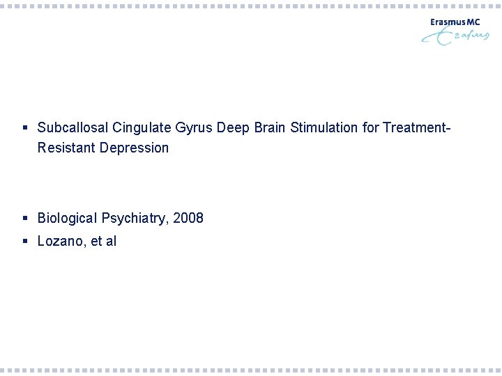 § Subcallosal Cingulate Gyrus Deep Brain Stimulation for Treatment. Resistant Depression § Biological Psychiatry,