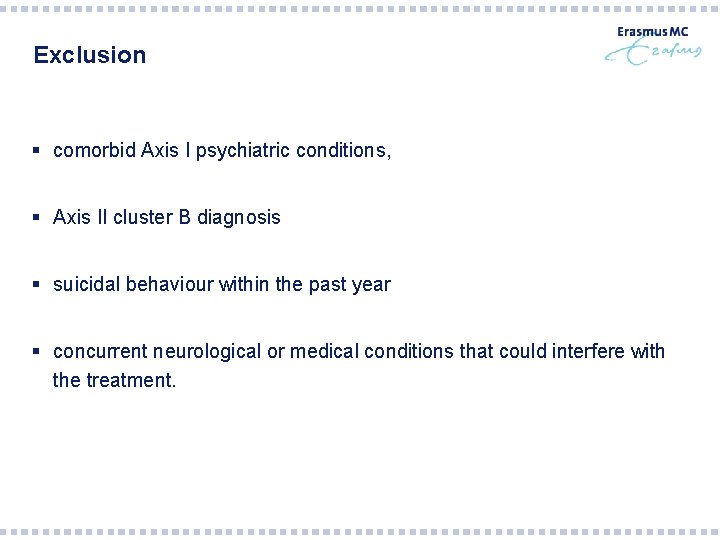 Exclusion § comorbid Axis I psychiatric conditions, § Axis II cluster B diagnosis §