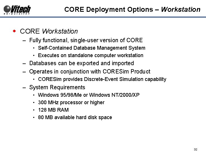 CORE Deployment Options – Workstation w CORE Workstation – Fully functional, single-user version of