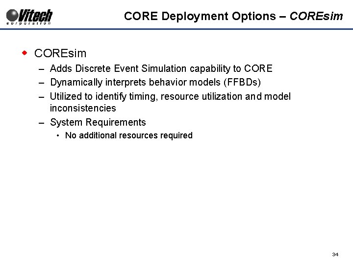 CORE Deployment Options – COREsim w COREsim – Adds Discrete Event Simulation capability to
