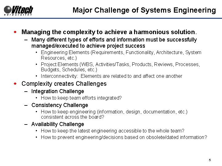 Major Challenge of Systems Engineering w Managing the complexity to achieve a harmonious solution.
