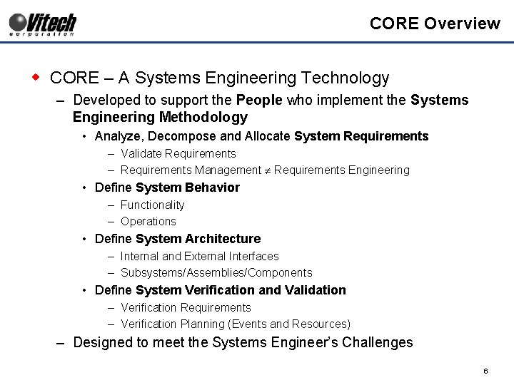 CORE Overview w CORE – A Systems Engineering Technology – Developed to support the