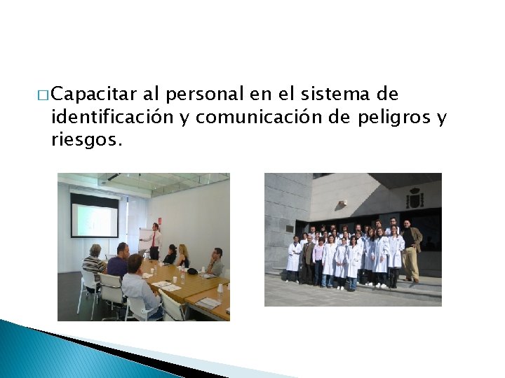 � Capacitar al personal en el sistema de identificación y comunicación de peligros y