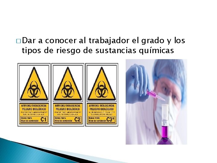 � Dar a conocer al trabajador el grado y los tipos de riesgo de