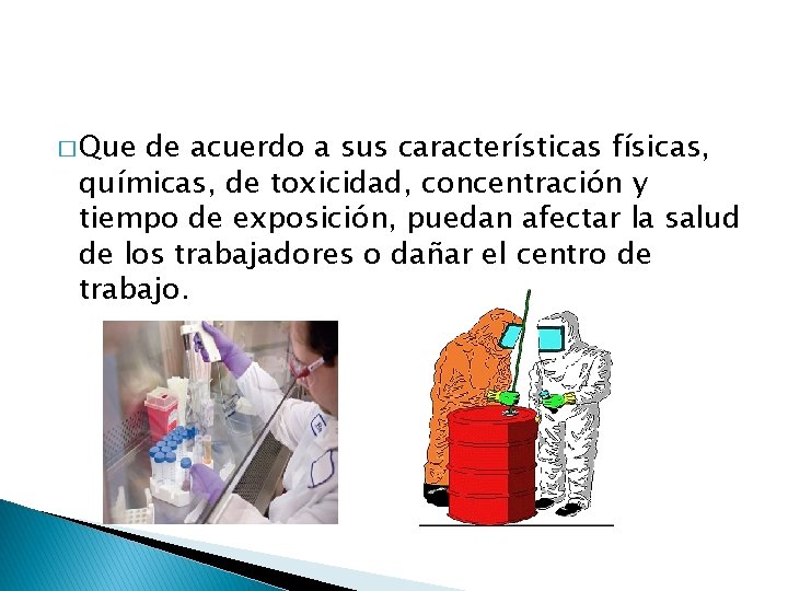 � Que de acuerdo a sus características físicas, químicas, de toxicidad, concentración y tiempo