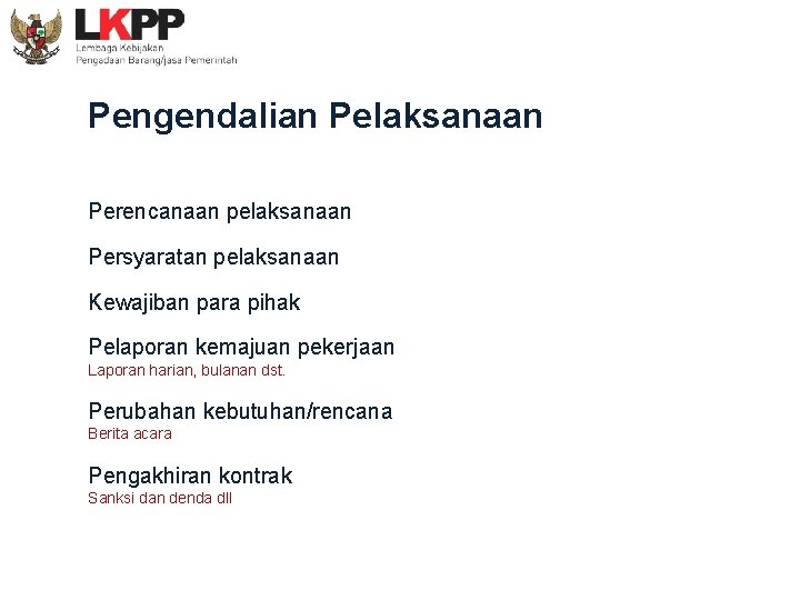 Pengendalian Pelaksanaan Perencanaan pelaksanaan Persyaratan pelaksanaan Kewajiban para pihak Pelaporan kemajuan pekerjaan Laporan harian,