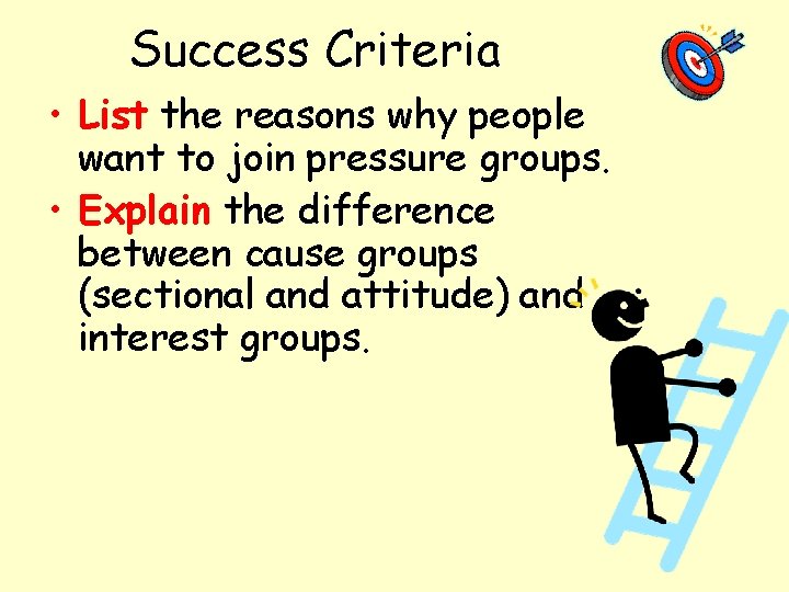 Success Criteria • List the reasons why people want to join pressure groups. •