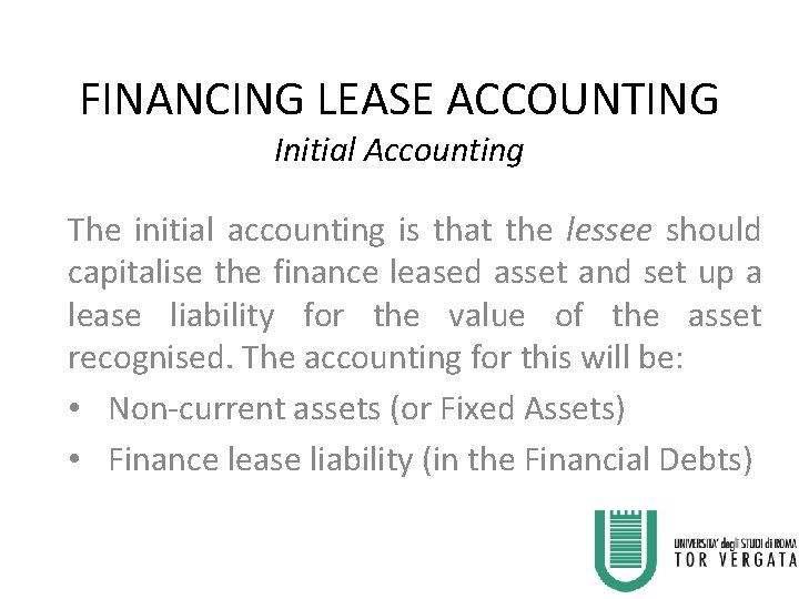 FINANCING LEASE ACCOUNTING Initial Accounting The initial accounting is that the lessee should capitalise