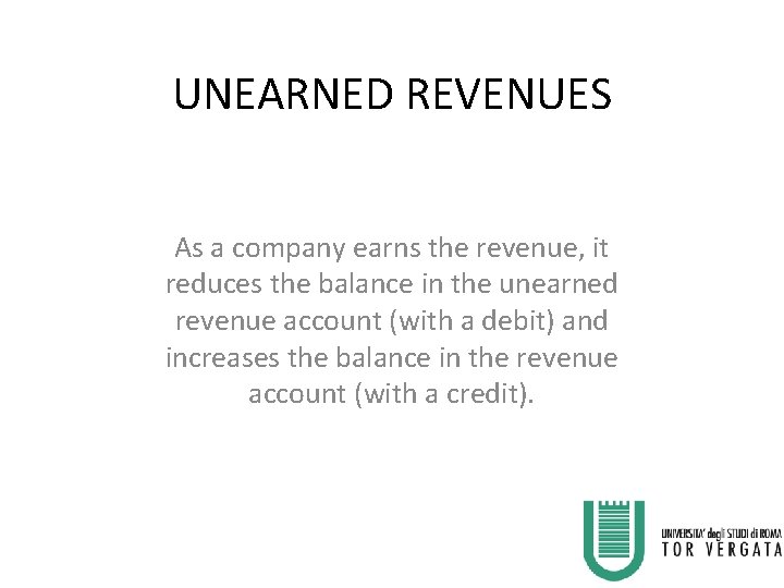 UNEARNED REVENUES As a company earns the revenue, it reduces the balance in the