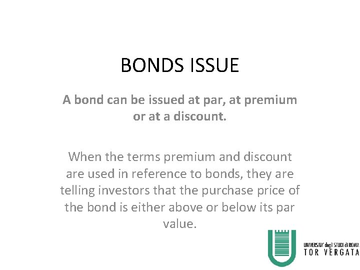 BONDS ISSUE A bond can be issued at par, at premium or at a