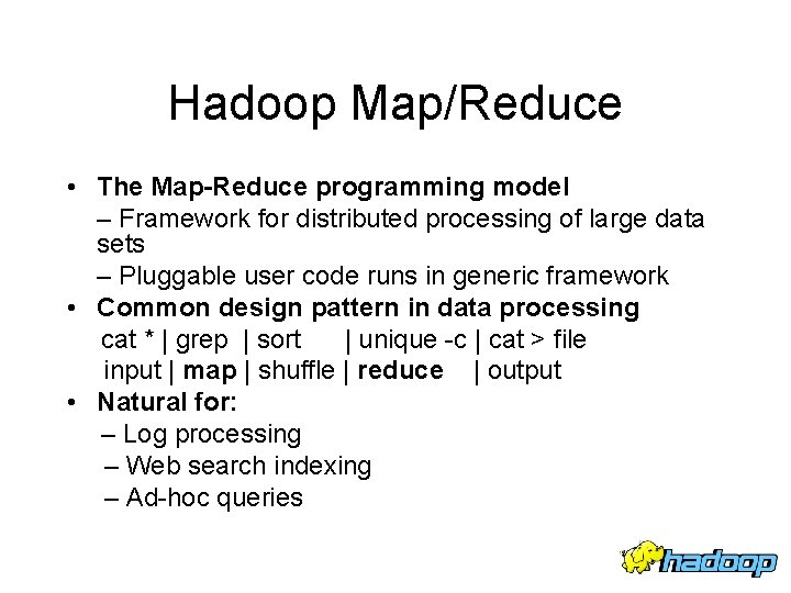 Hadoop Map/Reduce • The Map-Reduce programming model – Framework for distributed processing of large