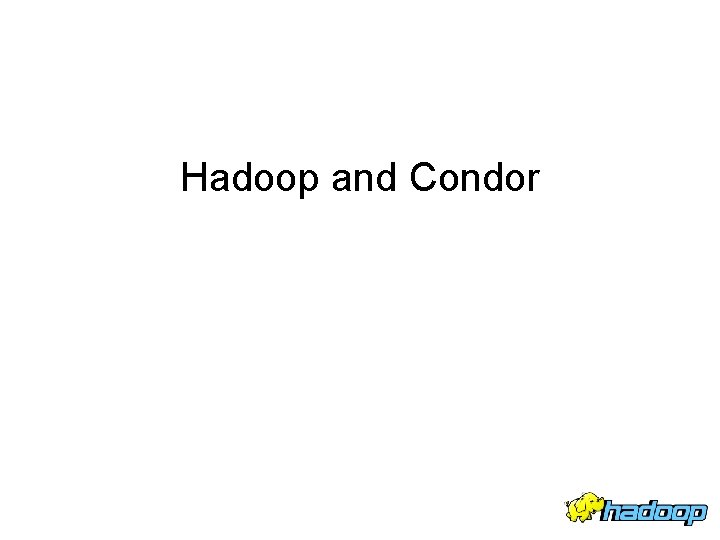 Hadoop and Condor 