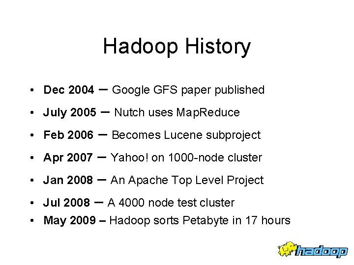 Hadoop History – Google GFS paper published July 2005 – Nutch uses Map. Reduce