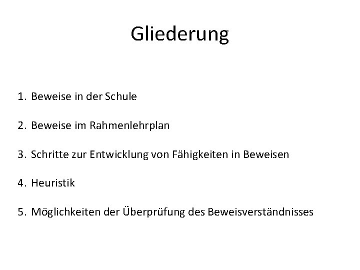 Gliederung 1. Beweise in der Schule 2. Beweise im Rahmenlehrplan 3. Schritte zur Entwicklung