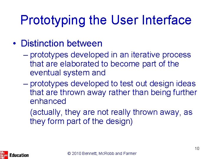 Prototyping the User Interface • Distinction between – prototypes developed in an iterative process