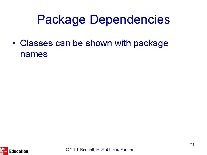 Package Dependencies • Classes can be shown with package names 21 © 2010 Bennett,