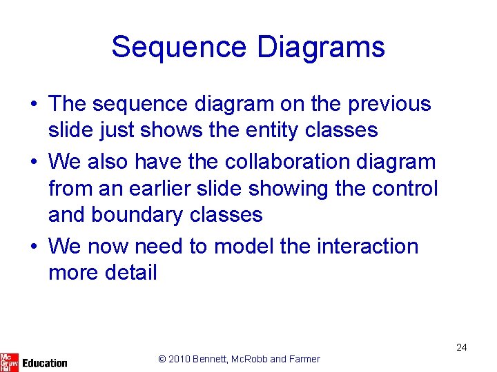 Sequence Diagrams • The sequence diagram on the previous slide just shows the entity