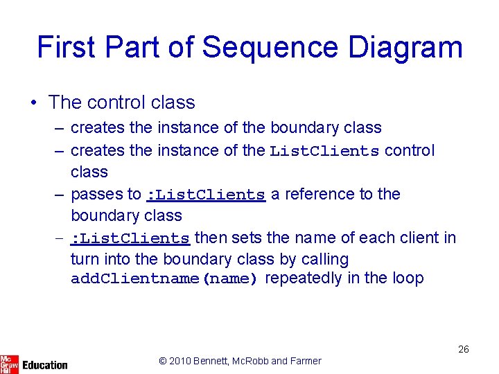 First Part of Sequence Diagram • The control class – creates the instance of