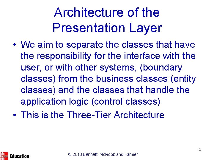 Architecture of the Presentation Layer • We aim to separate the classes that have