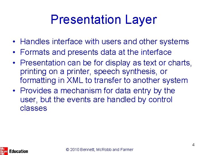 Presentation Layer • Handles interface with users and other systems • Formats and presents