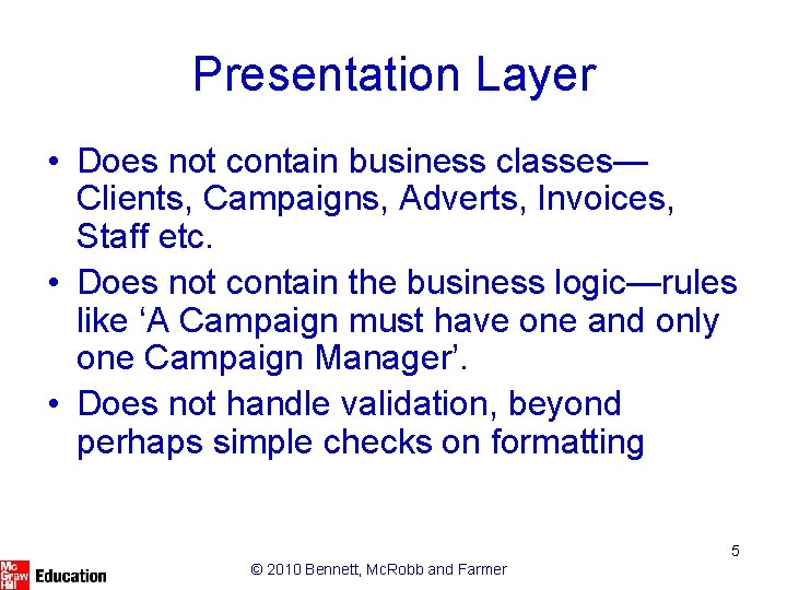 Presentation Layer • Does not contain business classes— Clients, Campaigns, Adverts, Invoices, Staff etc.